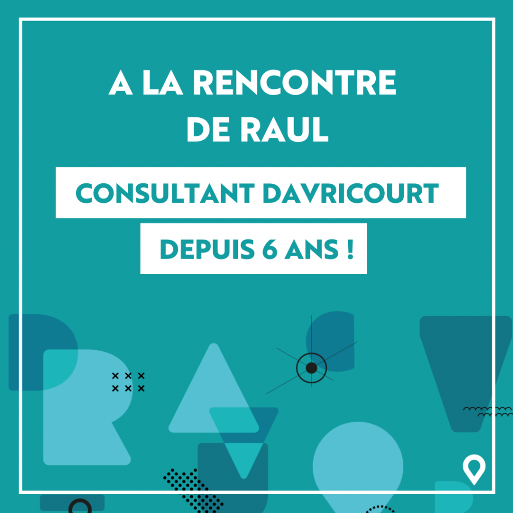 Raul consultant DAVRICOURT depuis 6 ans